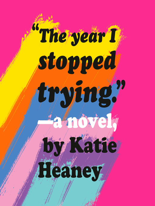 Title details for The Year I Stopped Trying by Katie Heaney - Available